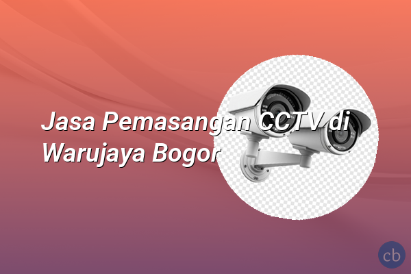 Jasa Pemasangan CCTV di Warujaya Bogor