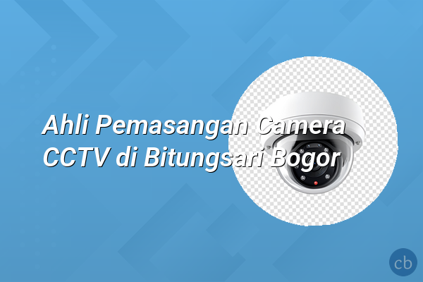 Ahli Pemasangan Camera CCTV di Bitungsari Bogor