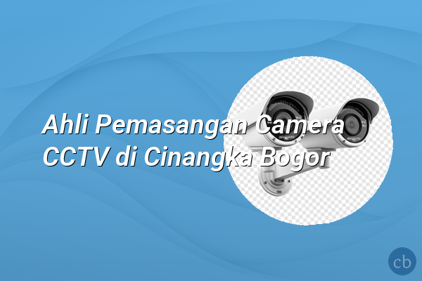 Ahli Pemasangan Camera CCTV di Cinangka Bogor