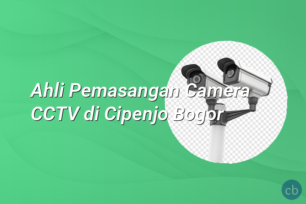 Ahli Pemasangan Camera CCTV di Cipenjo Bogor