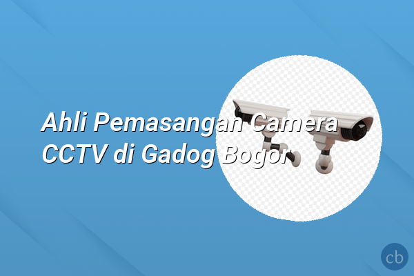 Ahli Pemasangan Camera CCTV di Gadog Bogor