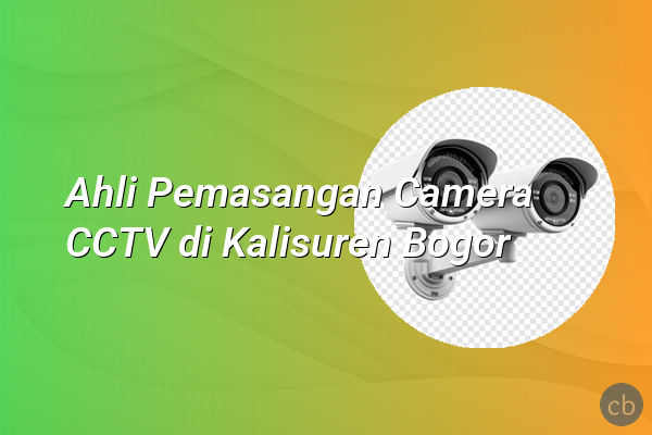 Ahli Pemasangan Camera CCTV di Kalisuren Bogor
