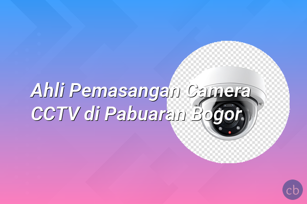 Ahli Pemasangan Camera CCTV di Pabuaran Bogor