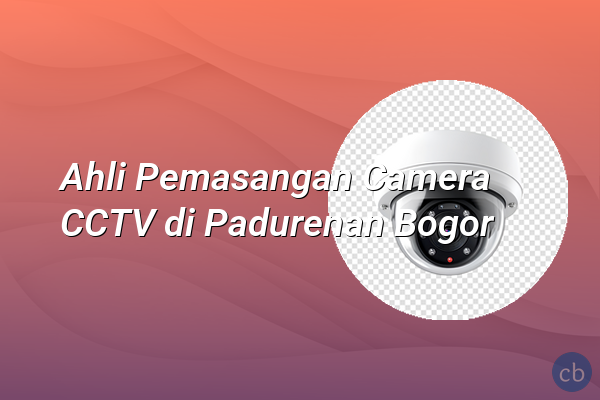 Ahli Pemasangan Camera CCTV di Padurenan Bogor