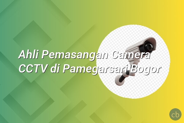 Ahli Pemasangan Camera CCTV di Pamegarsari Bogor