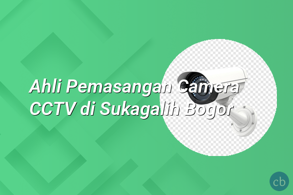 Ahli Pemasangan Camera CCTV di Sukagalih Bogor