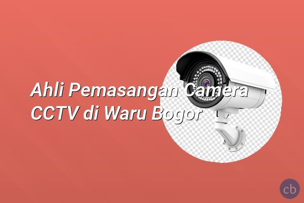 Ahli Pemasangan Camera CCTV di Waru Bogor