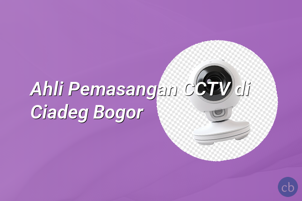 Ahli Pemasangan CCTV di Ciadeg Bogor