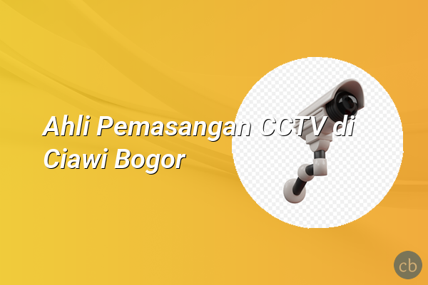 Ahli Pemasangan CCTV di Ciawi Bogor
