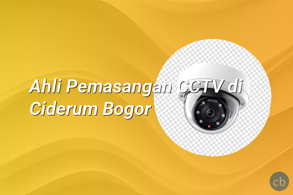 Ahli Pemasangan CCTV di Ciderum Bogor