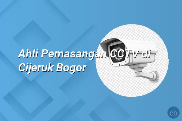 Ahli Pemasangan CCTV di Cijeruk Bogor