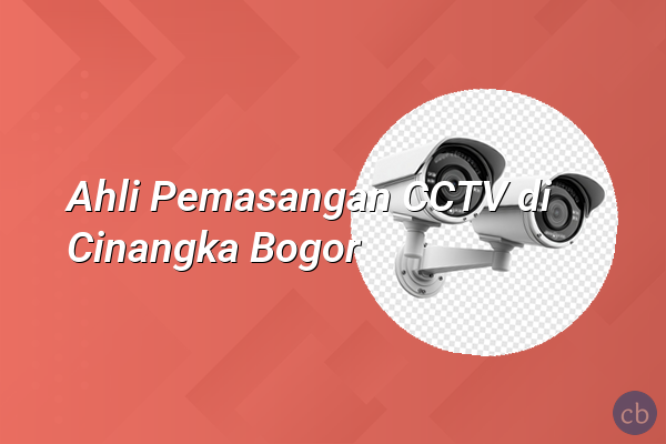 Ahli Pemasangan CCTV di Cinangka Bogor