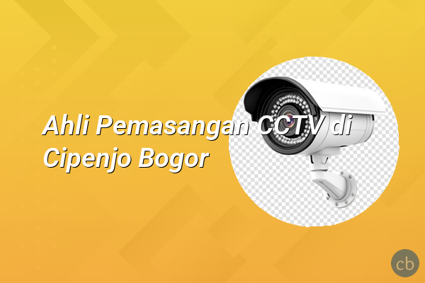 Ahli Pemasangan CCTV di Cipenjo Bogor