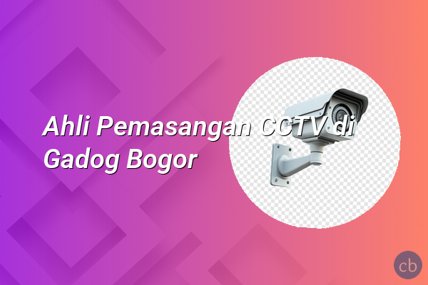 Ahli Pemasangan CCTV di Gadog Bogor