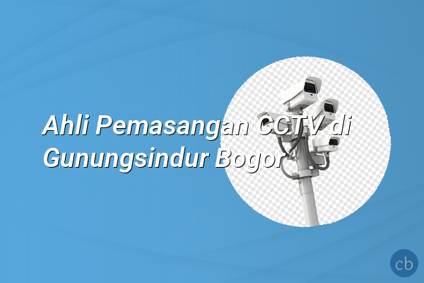 Ahli Pemasangan CCTV di Gunungsindur Bogor