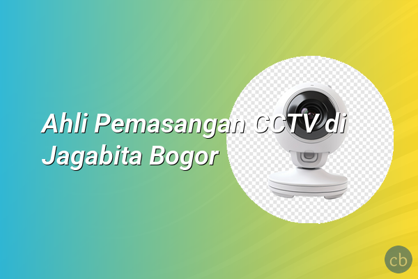 Ahli Pemasangan CCTV di Jagabita Bogor