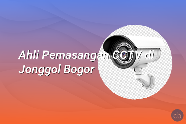 Ahli Pemasangan CCTV di Jonggol Bogor