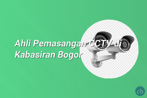 Ahli Pemasangan CCTV di Kabasiran Bogor