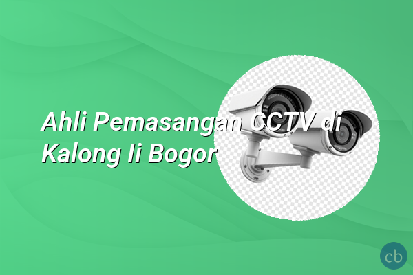 Ahli Pemasangan CCTV di Kalong Ii Bogor
