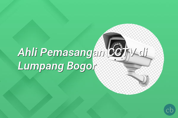 Ahli Pemasangan CCTV di Lumpang Bogor