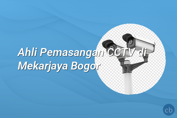 Ahli Pemasangan CCTV di Mekarjaya Bogor