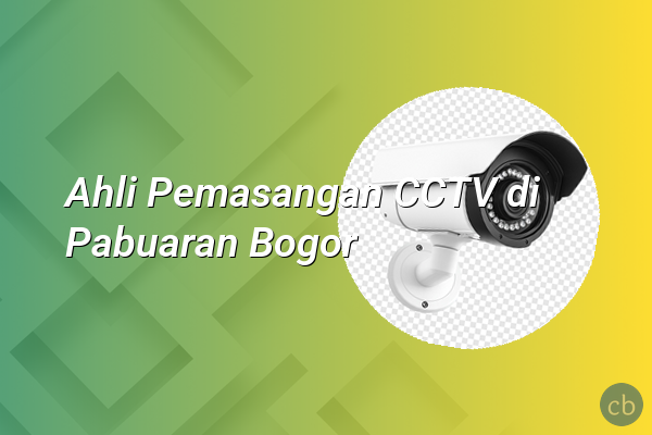 Ahli Pemasangan CCTV di Pabuaran Bogor
