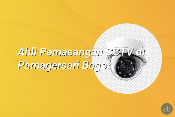 Ahli Pemasangan CCTV di Pamagersari Bogor
