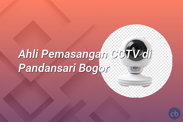 Ahli Pemasangan CCTV di Pandansari Bogor