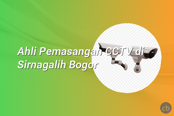 Ahli Pemasangan CCTV di Sirnagalih Bogor