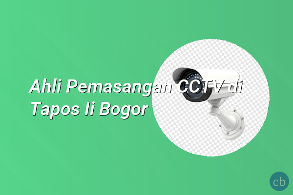 Ahli Pemasangan CCTV di Tapos Ii Bogor