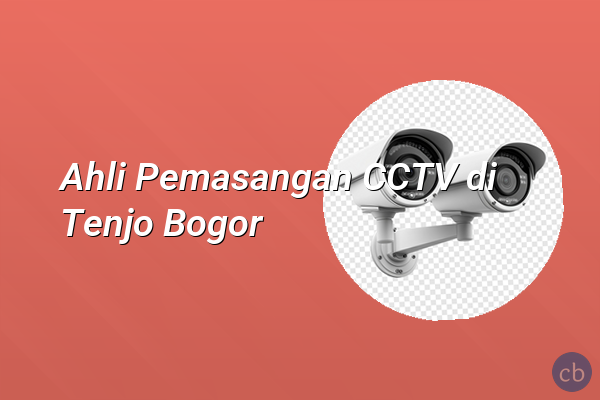 Ahli Pemasangan CCTV di Tenjo Bogor