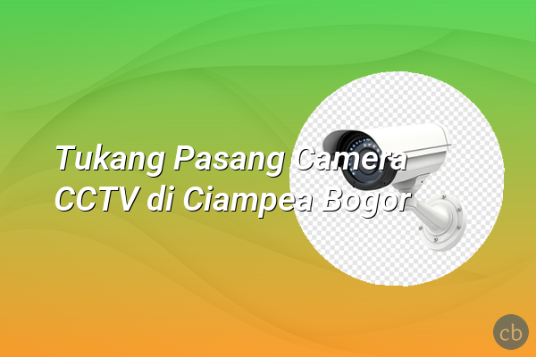 Tukang Pasang Camera CCTV di Ciampea Bogor