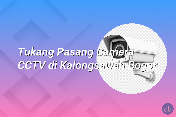 Tukang Pasang Camera CCTV di Kalongsawah Bogor