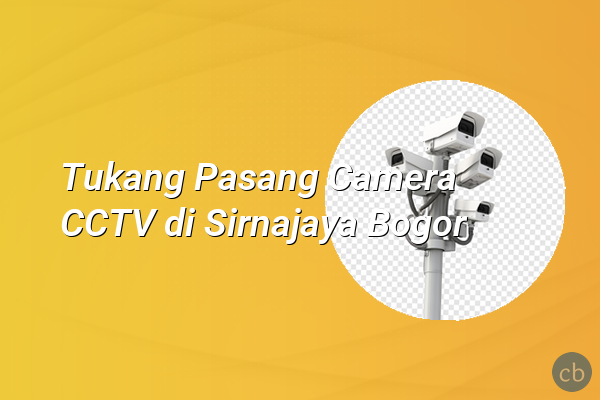Tukang Pasang Camera CCTV di Sirnajaya Bogor