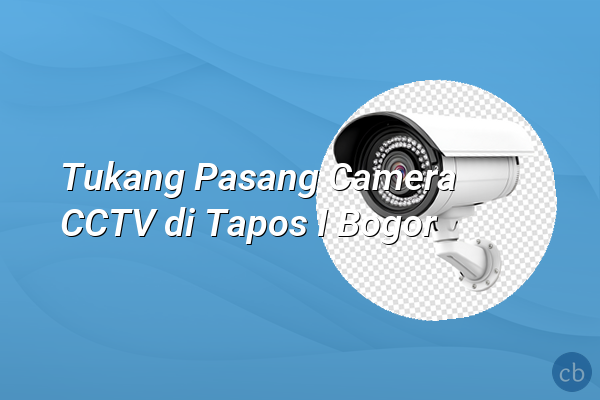 Tukang Pasang Camera CCTV di Tapos I Bogor