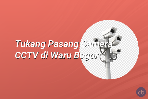 Tukang Pasang Camera CCTV di Waru Bogor