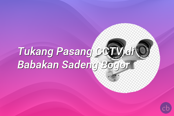 Tukang Pasang CCTV di Babakan Sadeng Bogor