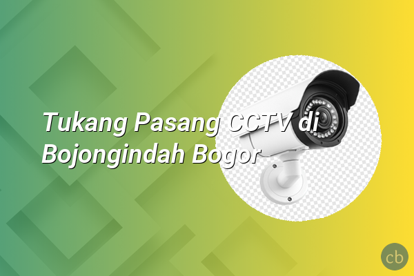 Tukang Pasang CCTV di Bojongindah Bogor