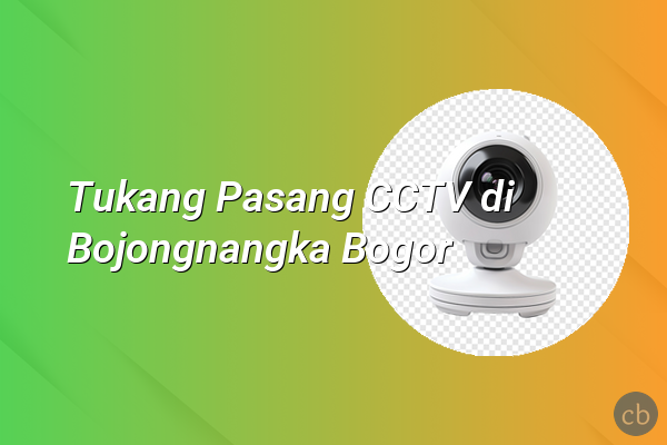 Tukang Pasang CCTV di Bojongnangka Bogor