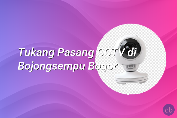 Tukang Pasang CCTV di Bojongsempu Bogor