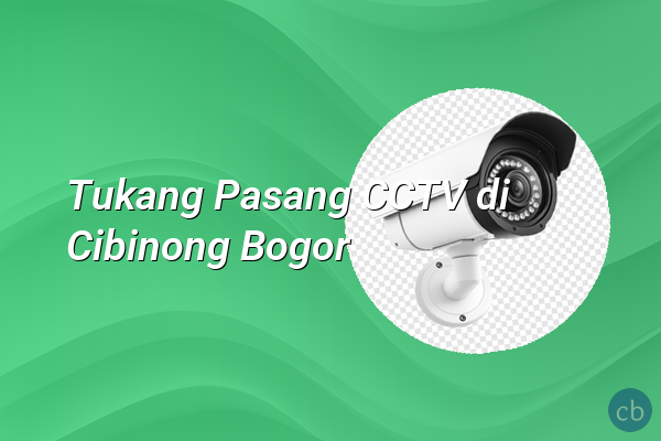 Tukang Pasang CCTV di Cibinong Bogor