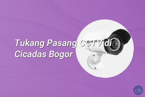 Tukang Pasang CCTV di Cicadas Bogor