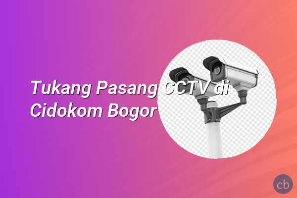 Tukang Pasang CCTV di Cidokom Bogor