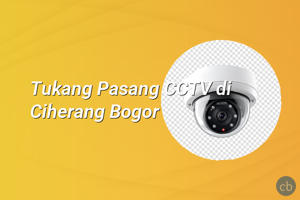 Tukang Pasang CCTV di Ciherang Bogor