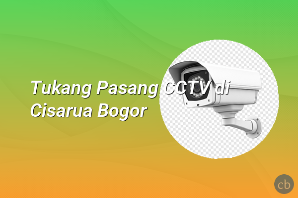 Tukang Pasang CCTV di Cisarua Bogor
