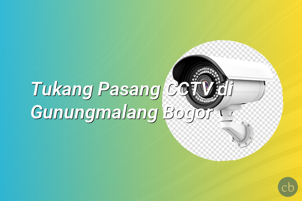 Tukang Pasang CCTV di Gunungmalang Bogor