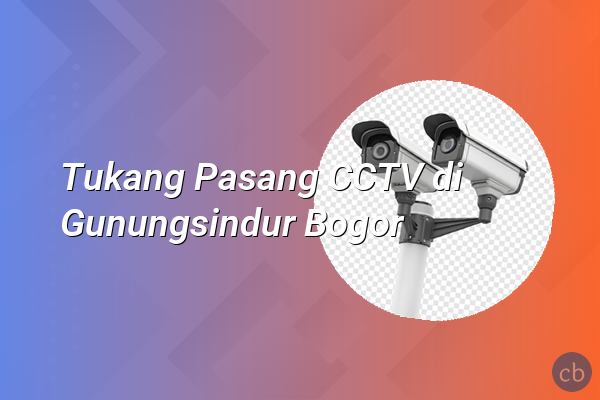 Tukang Pasang CCTV di Gunungsindur Bogor