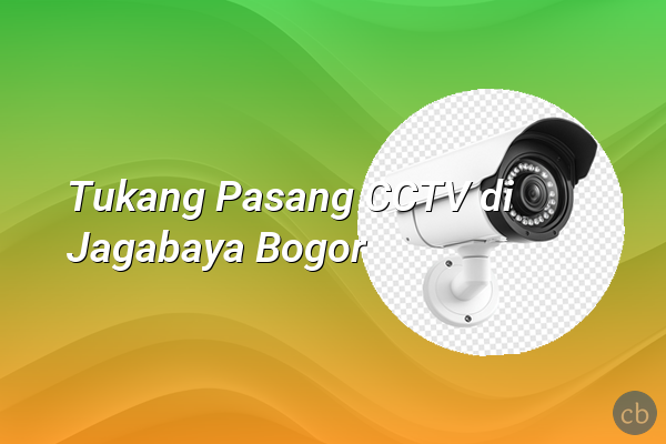 Tukang Pasang CCTV di Jagabaya Bogor
