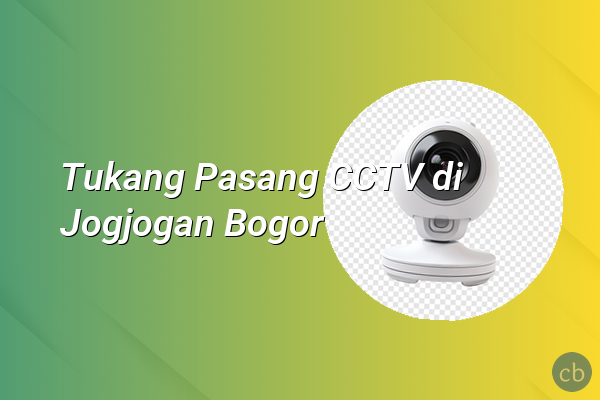 Tukang Pasang CCTV di Jogjogan Bogor