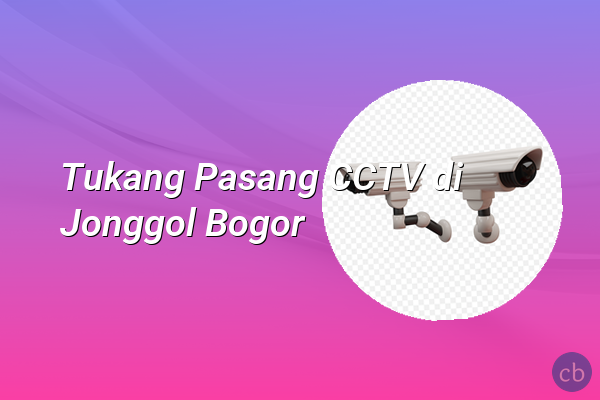 Tukang Pasang CCTV di Jonggol Bogor
